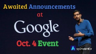 Oct. 4 Event
Awaited Announcements
at
 