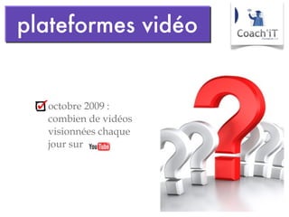 octobre 2009 : combien de vidéos visionnées chaque jour sur plateformes vidéo 