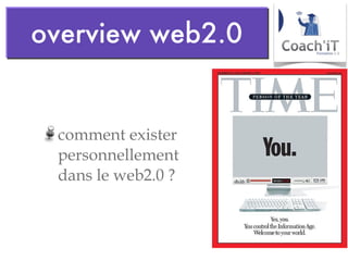 comment exister personnellement dans le web2.0 ? overview web2.0 