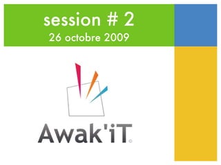 session # 2 26 octobre 2009 