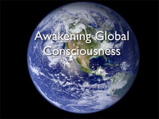 Awakening Global
 Consciousness
 