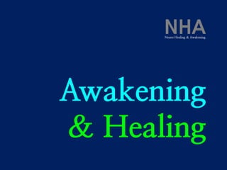 Awakening
& Healing
NHANeuro Healing & Awakening
 