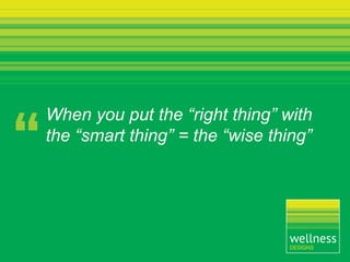 When you put the “right thing” with
the “smart thing” = the “wise thing”
 