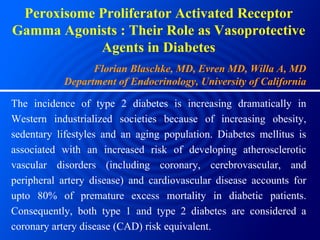 Peroxisome Proliferator Activated Receptor Gamma Agonists : Their Role as Vasoprotective Agents in Diabetes Florian Blasch...