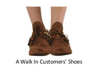 A Walk In Customers’ Shoes
 