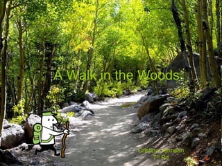 A Walk in the Woods Cristina Johnson 7 th  Pd 