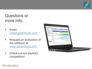 Questions or
more info:
 Email
info@goldenhelix.com
 Request an evaluation of
the software at
www.goldenhelix.com
 Check out our abstract
competition!
 