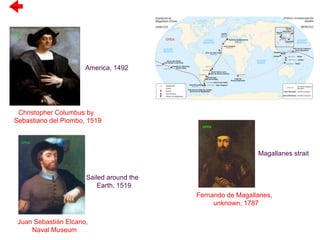 OPEN
Juan Sebastián Elcano,
Naval Museum
Christopher Columbus by
Sebastiano del Piombo, 1519
OPEN
Fernando de Magallanes,
unknown, 1787
OPEN
Magallanes strait
America, 1492
OPEN
Sailed around the
Earth, 1519
Previous
 
