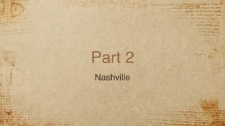 Part 2
Nashville
 
