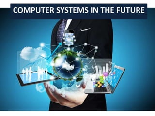 COMPUTER SYSTEMS IN THE FUTURE
 
