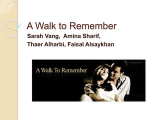 A Walk to Remember
Sarah Vang, Amina Sharif,
Thaer Alharbi, Faisal Alsaykhan
 