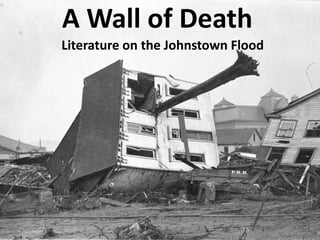 A Wall of Death
Literature on the Johnstown Flood
 
