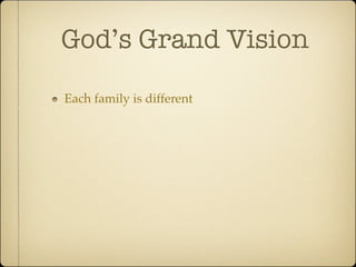 God’s Grand Vision

Each family is different
 