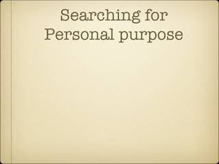 Searching for
Personal purpose
 