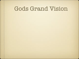 Gods Grand Vision
 