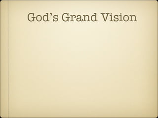 God’s Grand Vision
 