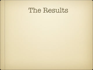 The Results
 