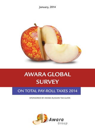SPONSORED BY AWARA RUSSIAN TAX GUIDE
January, 2014
awara global
survey
ON TOTAL PAY-ROLL TAXES 2014
 