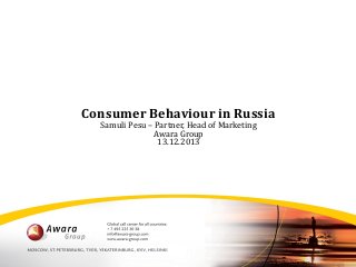 Consumer Behaviour in Russia
Samuli Pesu – Partner, Head of Marketing
Awara Group
13.12.2013

 