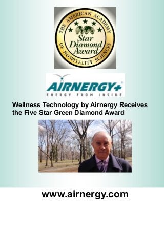 Wellness Technology by Airnergy Receives
the Five Star Green Diamond Award
www.airnergy.com
 