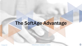1
SoftAge Information Technology Ltd. : Confidential 1SoftAge Information Technology Ltd. : Confidential17 February 2015
The SoftAge Advantage
 