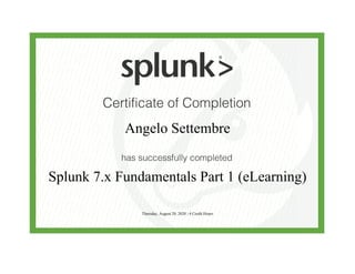 Angelo Settembre
Splunk 7.x Fundamentals Part 1 (eLearning)
Thursday, August 20, 2020 | 4 Credit Hours
 