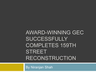 AWARD-WINNING GEC
SUCCESSFULLY
COMPLETES 159TH
STREET
RECONSTRUCTION
By Niranjan Shah
 
