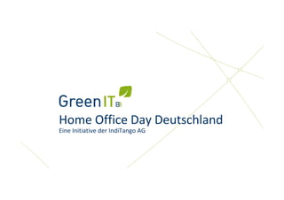 Eine Initiative der IndiTango AG
Eine Initiative der IndiTango AG




                         Home Office Day Deutschland
                         Home Office Day Deutschland
                         Eine Initiative der IndiTango AG
 