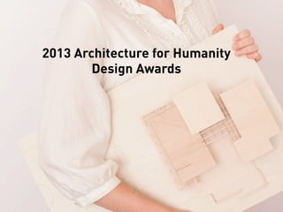 2013 Architecture for Humanity
Design Awards
 