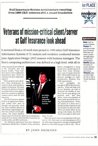 1st PLACE
           Gulf Insurance System architecture resulting
          from 199© JAD sessions still a sound foundation
                                                                                                                         INNOVATOR




    tans of mission-critical client/server
        at Gul                                                                                                            ftp plication Prof lie

                                                                                                                          Name: Gulf In-
                                                                                                                          surance System
                                                                                                                          Purpose: To
                                                                                                                          provide process-
It stemmed from a 10-week time period in 1990 when Gulf Insurance                                                         ing of business
                                                                                                                          from first cus-
Information Systems (I/S) analysts and modelers conducted intense                                                         tomer contact
                                                                                                                          through policy
Joint Application Design (JAD) sessions with business managers. The                                                       issuance and
                                                                                                                          maintenance.
firm's computing architecture was defined at a high level, with all its                                                   Benefits: Speeds
                                                                                                                          the policy is-
critical success factors reflected                                                  Claims management is being            suance process,
in the enterprise data and                                                          turned into a project based on        tracks submis-
process models. These were                                                          Notes from Lotus Develop-             sion status.
then used to craft an application                                                   ment, now of course owned by          Platforms: DB2
development plan, which the                                                         IBM. Off-the-shelf financial ap-      on MVS; DB2
company has been implement-                                                         plication packages are under           for OS/2; OS/2;
ing since.                                                                          consideration whenever they            Novell NetWare
    Thirty projects were identi-                                                    fulfill requirements.                  3.12.
fied. Initial development fo-                                                           Gulf      exemplifies     the
cused on those most needed to                                                       strength of IBM in the insurance
support the business. The result-                                                   industry. "When we made a lot
has been the delivery of several                                                    of our decisions, we tried to
successful client/server applica-                                                   minimize the number of ven-
tions that continue to perform                                                      dors that we were going to be
 mission-critical work for Gulf                                                     involved with," said Glen
 Insurance.                                                                         White, senior vice president of
    The Gulf Insurance System                                                        Information Services for the Irv-
 (CIS) is an application architec-                                                  ing, Texas-based insurer. "When
 ture crafted from years of                                                         we started on it, there were a
 thought and planning, which                                                        limited number of products and
 has used modified systems of                                                        the direction we went was safer.
 information engineering to de-                                                      When we review where we are
 liver five mission-critical appli-                                                  going in the future, we will be
 cations. The system platform                                                        much more open to other solu-
 today is built on a three-tier, client/server architecture,   tions," he said.
 using OS/2 on clients, Novell NetWare local-area net-             When the system went into production in the sum-
 works (LANs) and IBM mainframes.                              mer of 1992, there were no real alternatives to OS/2
     The following applications have been delivered:           for 32-bit operating systems running on Intel-based PC
 Submission, Reinsurance, Producer, Policy and Diary.          platforms. Microsoft just got to that in 1995. "We've


                                      BY JOHN D E S M O N D

                                                                                            APPLICATION DUVIil.OI'MRNT TRENDS   MARCH 1996    95
 