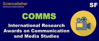 COMMS
International Research
Awards on Communication
and Media Studies
Sciencefather
Conferences, Events and Awards SF
 