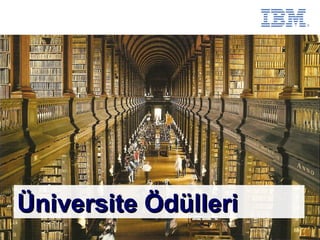 Üniversite Ödülleri
                          © 2011 IBM Corporation
1
 