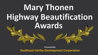 Mary Thonen
Highway Beautification
Awards
Presented By:
Southeast Fairfax Development Corporation
 