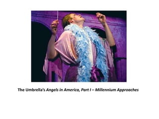 The Umbrella’s Angels in America, Part I – Millennium Approaches
 