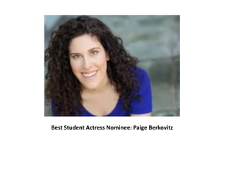Best Student Actress Nominee: Paige Berkovitz
 