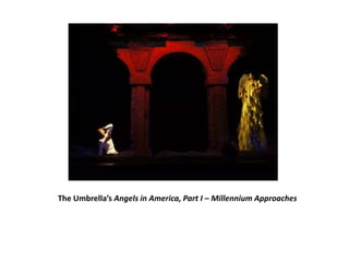 The Umbrella’s Angels in America, Part I – Millennium Approaches
 
