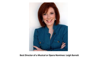 Best Director of a Musical or Opera Nominee: Leigh Barrett
 