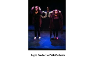 Argos Production’s Bully Dance
 