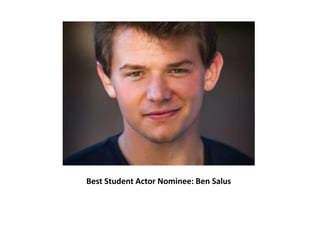 Best Student Actor Nominee: Ben Salus
 