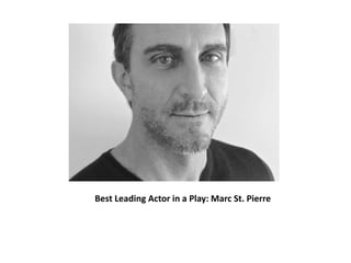 Best Leading Actor in a Play: Marc St. Pierre
 