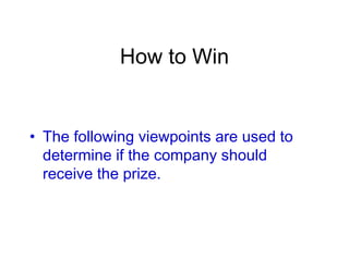 How to Win
• The following viewpoints are used to
determine if the company should
receive the prize.
 