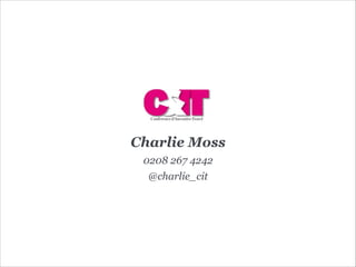 0208 267 4242
Charlie Moss
@charlie_cit
 