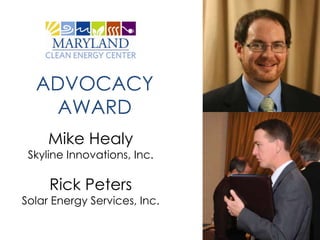 ADVOCACY
   AWARD
     Mike Healy
 Skyline Innovations, Inc.

     Rick Peters
Solar Energy Services, Inc.
 