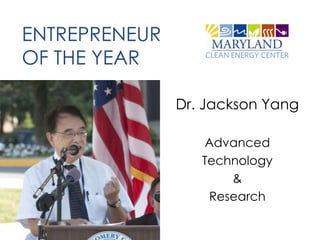 ENTREPRENEUR
OF THE YEAR

               Dr. Jackson Yang

                  Advanced
                  Technology
                      &
                   Research
 