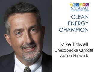 CLEAN
    ENERGY
  CHAMPION

  Mike Tidwell
Chesapeake Climate
  Action Network
 