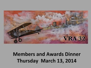 Members and Awards Dinner
Thursday March 13, 2014
 