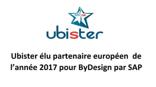 Ubister élu partenaire européen de
l’année 2017 pour ByDesign par SAP
 