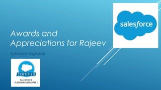 Awards and
Appreciations for Rajeev
Software Engineer
 