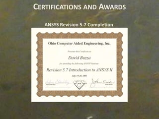 CERTIFICATIONS AND AWARDS
   ANSYS Revision 5.7 Completion
 