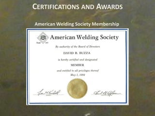 CERTIFICATIONS AND AWARDS
American Welding Society Membership
 